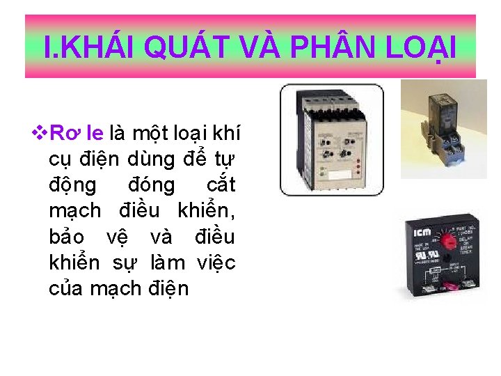 I. KHÁI QUÁT VÀ PH N LOẠI v. Rơ le là một loại khí