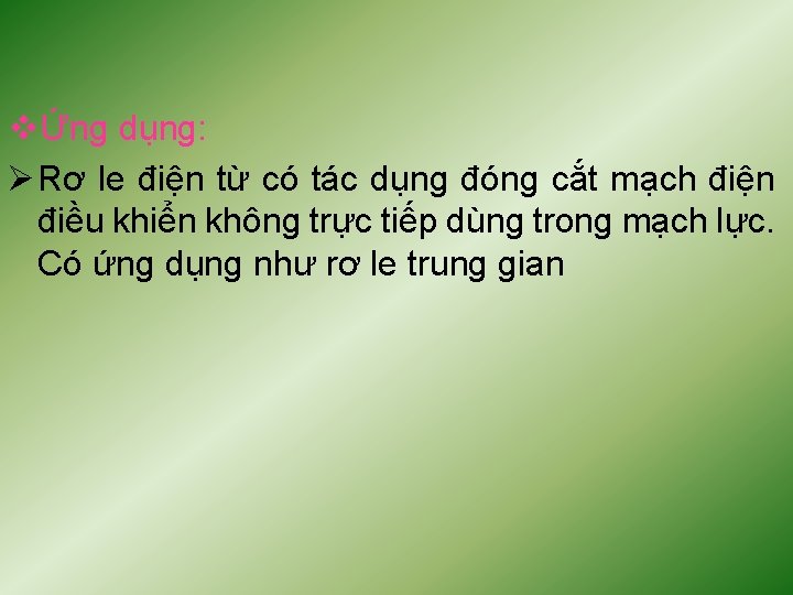 vỨng dụng: Ø Rơ le điện từ có tác dụng đóng cắt mạch điện