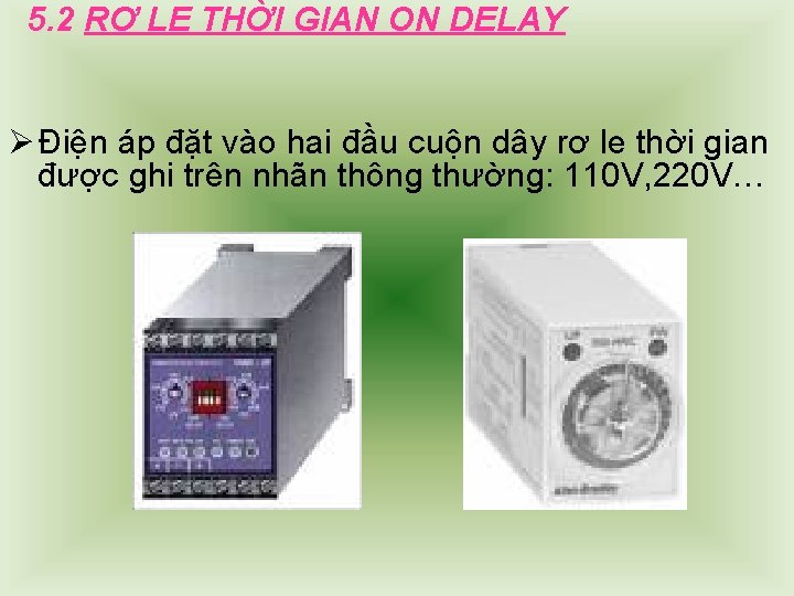 5. 2 RƠ LE THỜI GIAN ON DELAY Ø Điện áp đặt vào hai