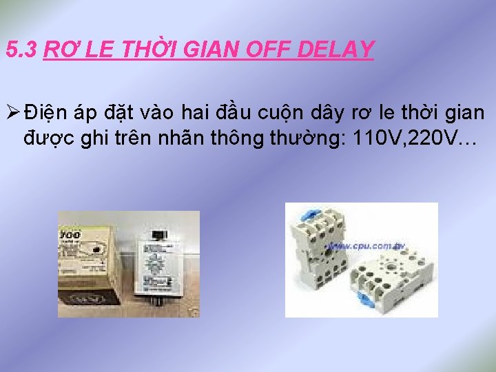 5. 3 RƠ LE THỜI GIAN OFF DELAY Ø Điện áp đặt vào hai