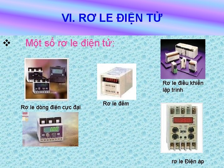 VI. RƠ LE ĐIỆN TỬ v Một số rơ le điện tử: Rơ le