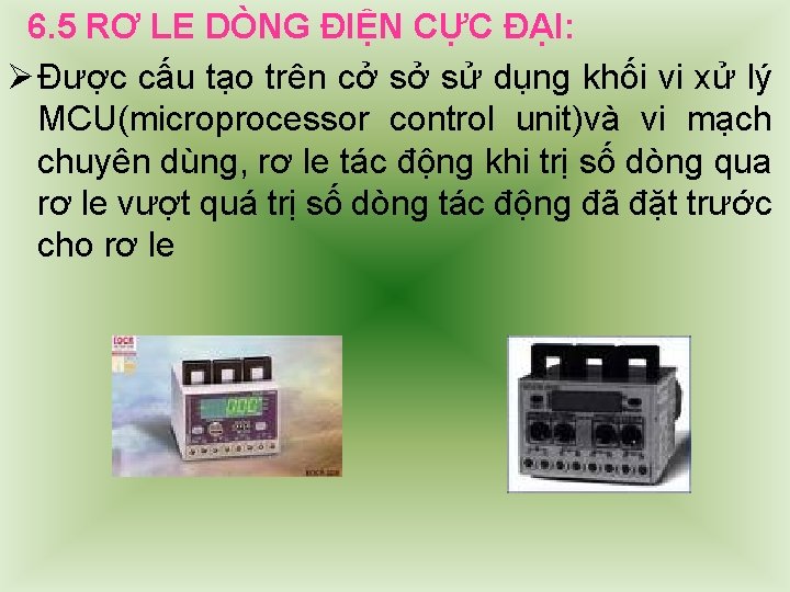 6. 5 RƠ LE DÒNG ĐIỆN CỰC ĐẠI: Ø Được cấu tạo trên cở