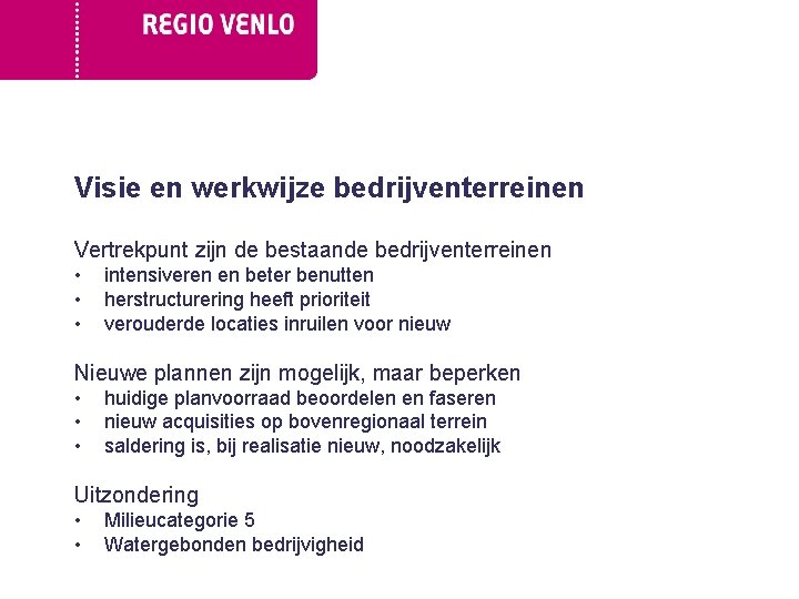 Visie en werkwijze bedrijventerreinen Vertrekpunt zijn de bestaande bedrijventerreinen • • • intensiveren en