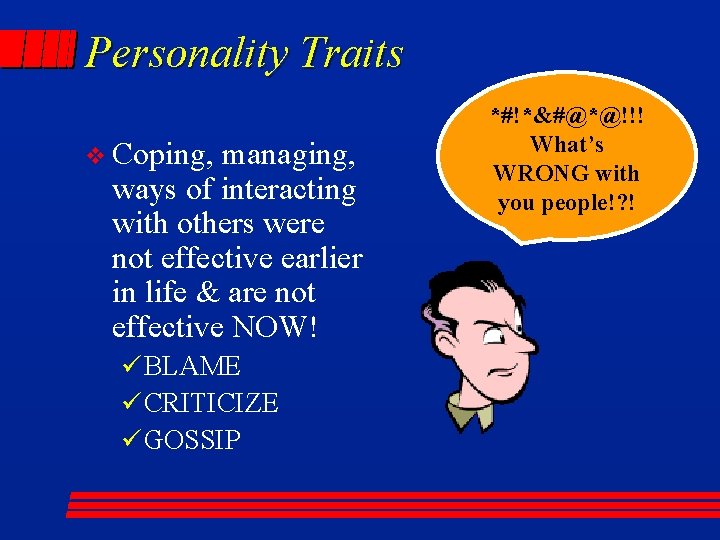 Personality Traits v Coping, managing, ways of interacting with others were not effective earlier