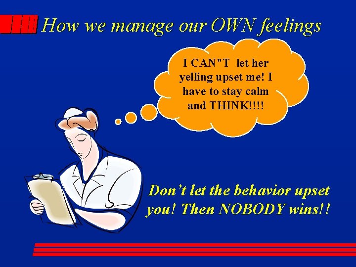 How we manage our OWN feelings I CAN”T let her yelling upset me! I