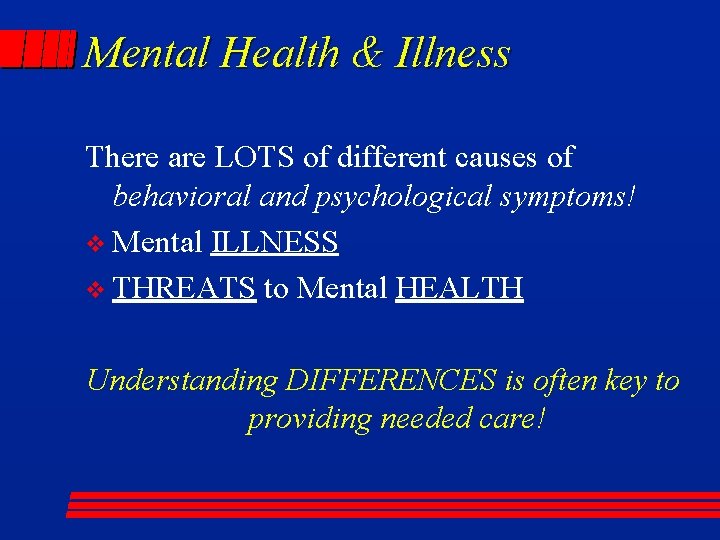 Mental Health & Illness There are LOTS of different causes of behavioral and psychological