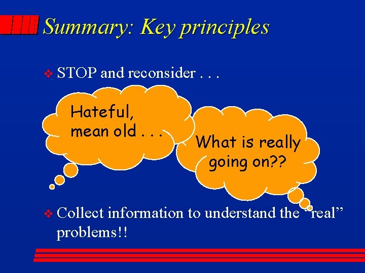 Summary: Key principles v STOP and reconsider. . . Hateful, mean old. . .