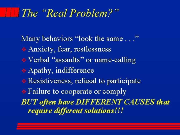 The “Real Problem? ” Many behaviors “look the same. . . ” v Anxiety,
