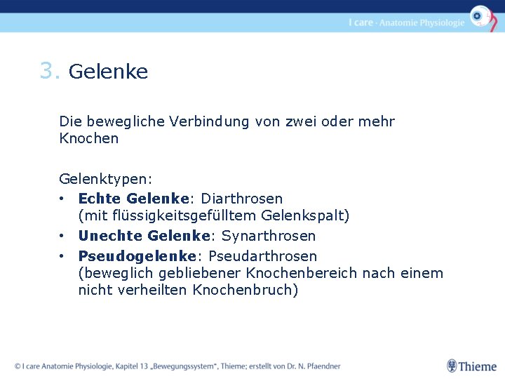 3. Gelenke Die bewegliche Verbindung von zwei oder mehr Knochen Gelenktypen: • Echte Gelenke: