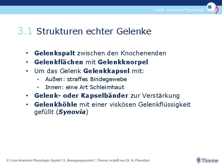 3. 1 Strukturen echter Gelenke • Gelenkspalt zwischen den Knochenenden • Gelenkflächen mit Gelenkknorpel