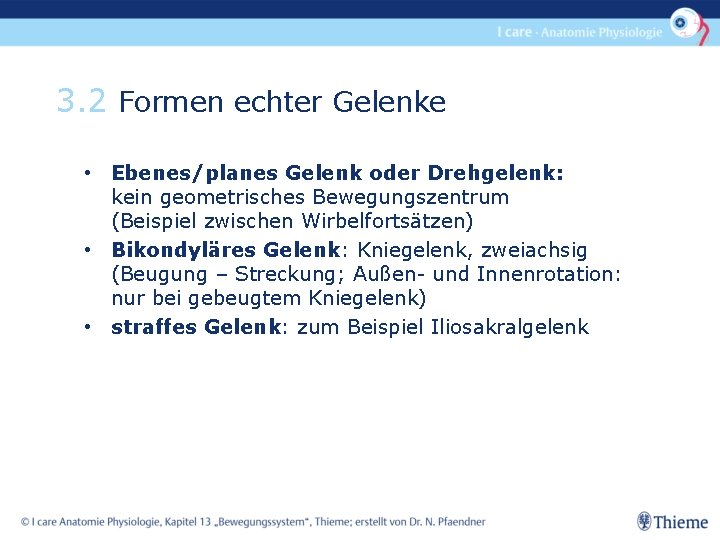 3. 2 Formen echter Gelenke • Ebenes/planes Gelenk oder Drehgelenk: kein geometrisches Bewegungszentrum (Beispiel