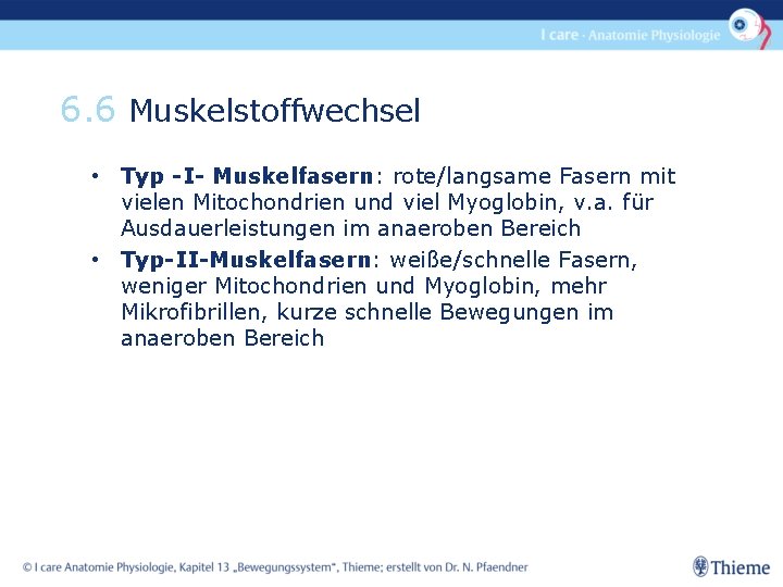 6. 6 Muskelstoffwechsel • Typ -I- Muskelfasern: rote/langsame Fasern mit vielen Mitochondrien und viel