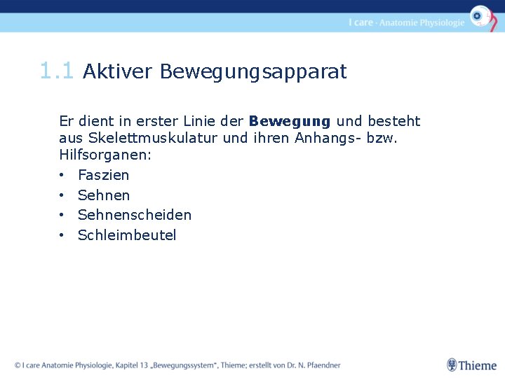1. 1 Aktiver Bewegungsapparat Er dient in erster Linie der Bewegung und besteht aus
