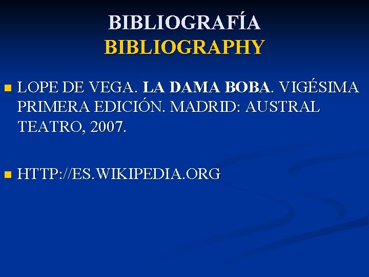 BIBLIOGRAFÍA BIBLIOGRAPHY n LOPE DE VEGA. LA DAMA BOBA. VIGÉSIMA PRIMERA EDICIÓN. MADRID: AUSTRAL