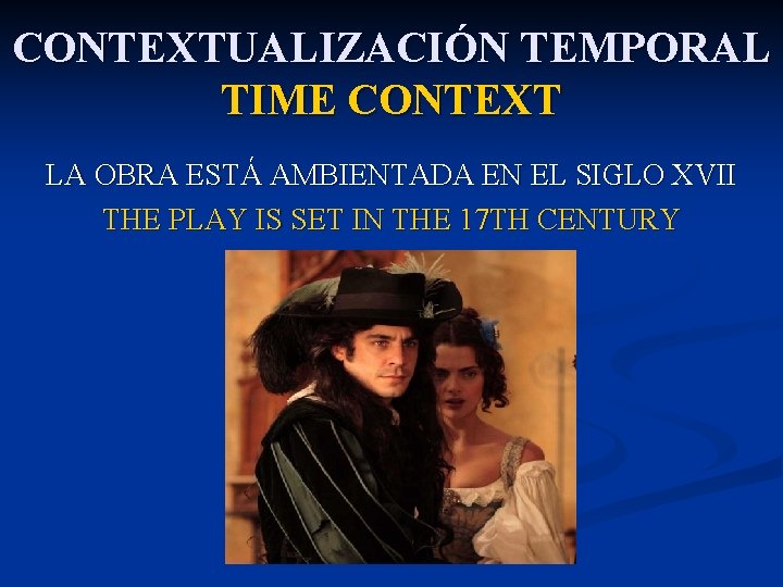 CONTEXTUALIZACIÓN TEMPORAL TIME CONTEXT LA OBRA ESTÁ AMBIENTADA EN EL SIGLO XVII THE PLAY