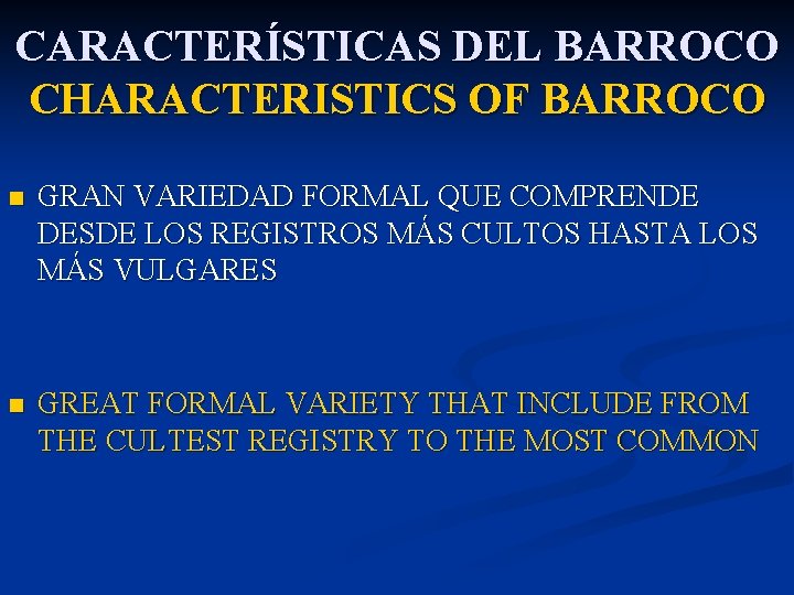 CARACTERÍSTICAS DEL BARROCO CHARACTERISTICS OF BARROCO n GRAN VARIEDAD FORMAL QUE COMPRENDE DESDE LOS