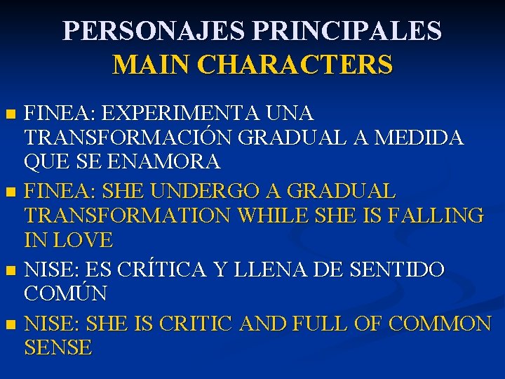 PERSONAJES PRINCIPALES MAIN CHARACTERS FINEA: EXPERIMENTA UNA TRANSFORMACIÓN GRADUAL A MEDIDA QUE SE ENAMORA