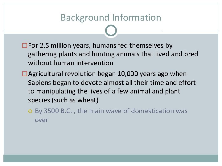 Background Information � For 2. 5 million years, humans fed themselves by gathering plants