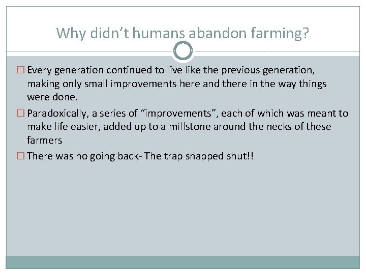 Why didn’t humans abandon farming? � Every generation continued to live like the previous