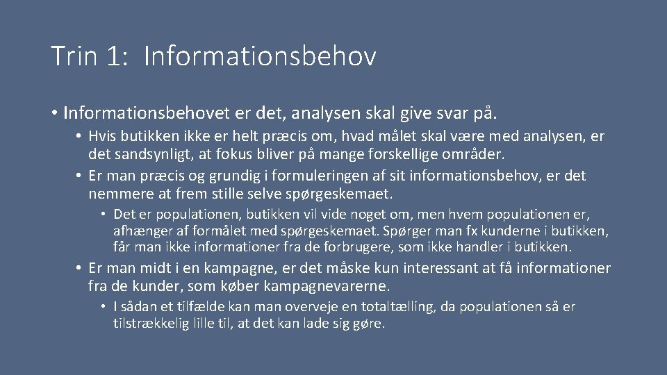 Trin 1: Informationsbehov • Informationsbehovet er det, analysen skal give svar på. • Hvis