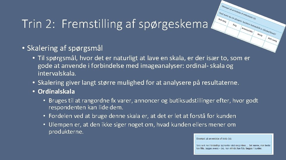 Trin 2: Fremstilling af spørgeskema • Skalering af spørgsmål • Til spørgsmål, hvor det