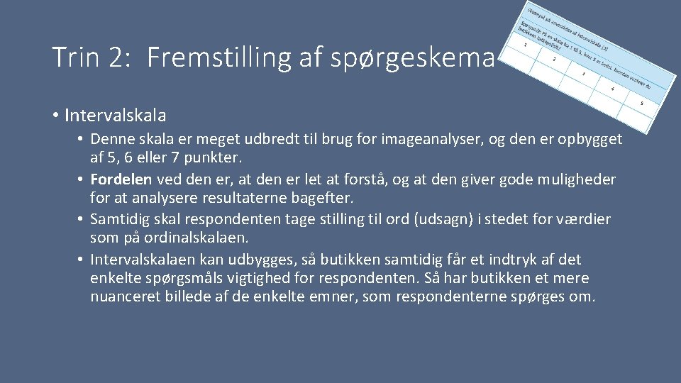 Trin 2: Fremstilling af spørgeskema • Intervalskala • Denne skala er meget udbredt til