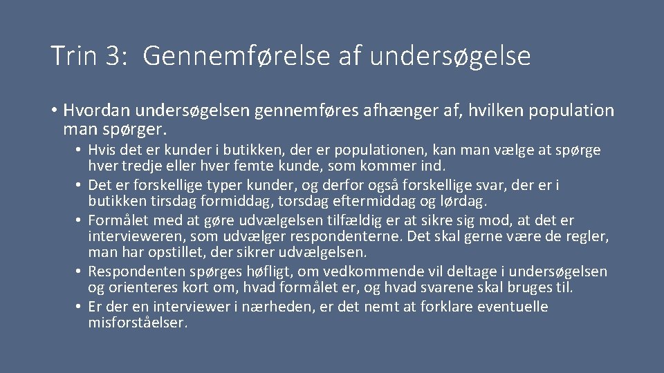 Trin 3: Gennemførelse af undersøgelse • Hvordan undersøgelsen gennemføres afhænger af, hvilken population man