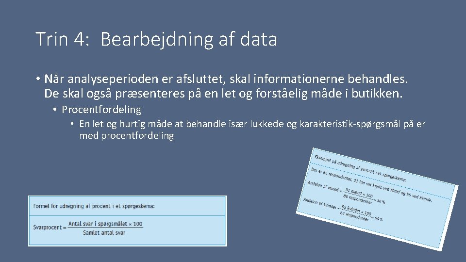 Trin 4: Bearbejdning af data • Når analyseperioden er afsluttet, skal informationerne behandles. De