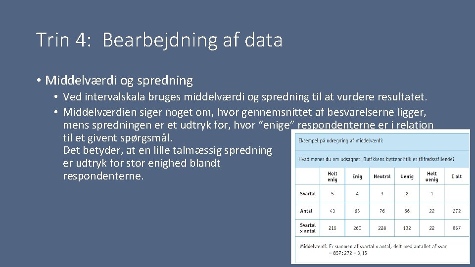 Trin 4: Bearbejdning af data • Middelværdi og spredning • Ved intervalskala bruges middelværdi