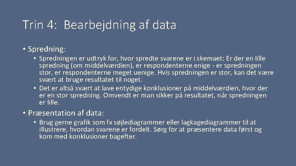 Trin 4: Bearbejdning af data • Spredning: • Spredningen er udtryk for, hvor spredte