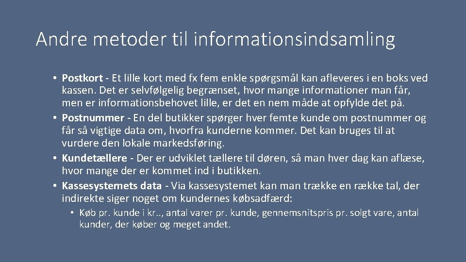 Andre metoder til informationsindsamling • Postkort Et lille kort med fx fem enkle spørgsmål