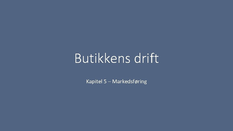 Butikkens drift Kapitel 5 – Markedsføring 