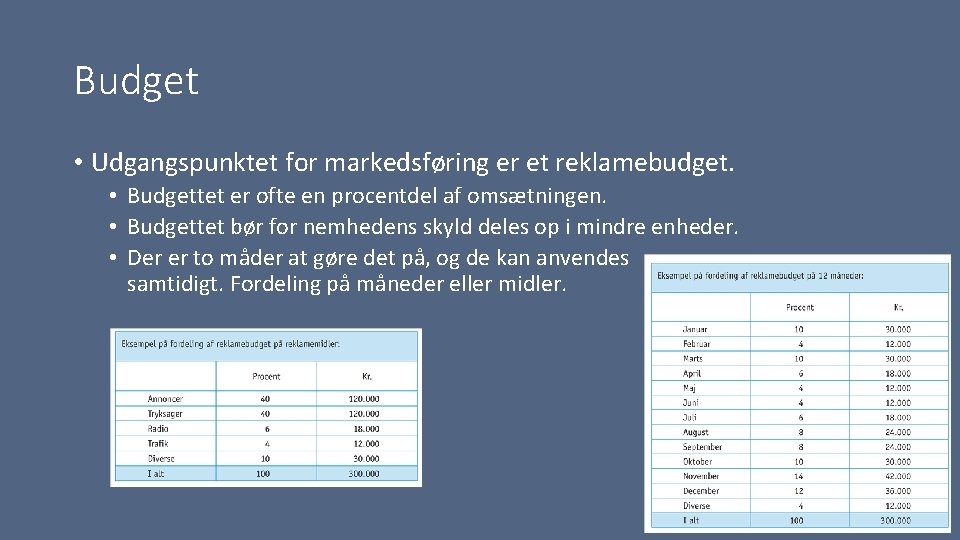 Budget • Udgangspunktet for markedsføring er et reklamebudget. • Budgettet er ofte en procentdel