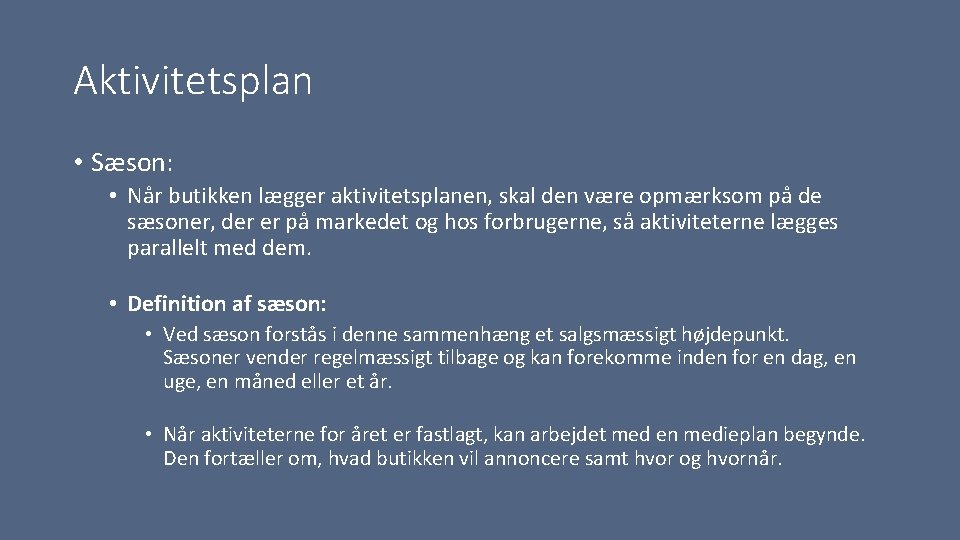 Aktivitetsplan • Sæson: • Når butikken lægger aktivitetsplanen, skal den være opmærksom på de