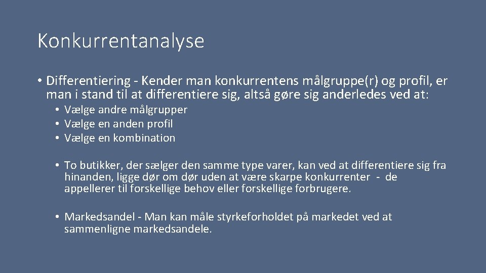 Konkurrentanalyse • Differentiering Kender man konkurrentens målgruppe(r) og profil, er man i stand til