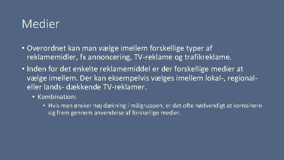 Medier • Overordnet kan man vælge imellem forskellige typer af reklamemidler, fx annoncering, TV