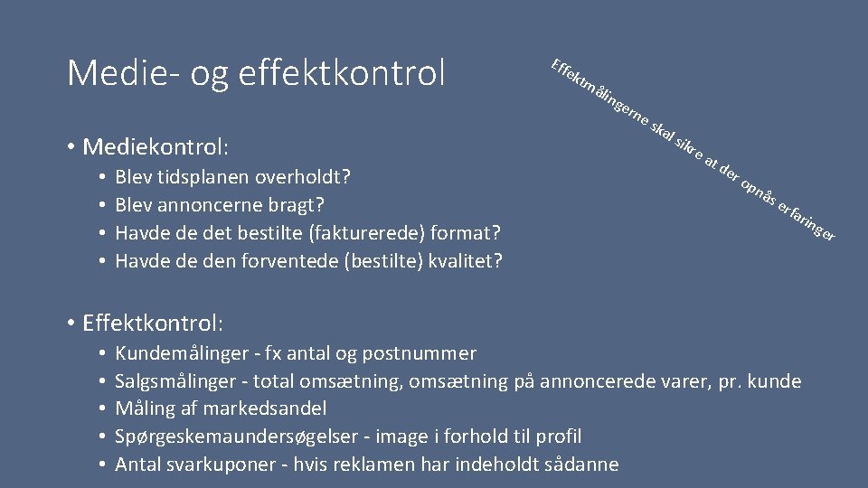 Medie- og effektkontrol • Mediekontrol: • • Blev tidsplanen overholdt? Blev annoncerne bragt? Havde