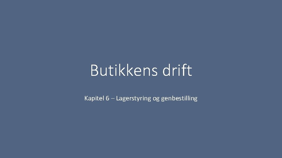 Butikkens drift Kapitel 6 – Lagerstyring og genbestilling 