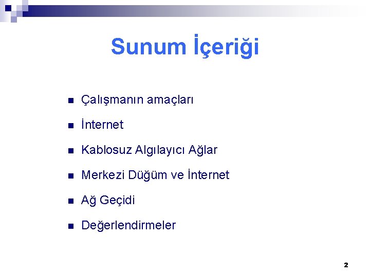 Sunum İçeriği n Çalışmanın amaçları n İnternet n Kablosuz Algılayıcı Ağlar n Merkezi Düğüm