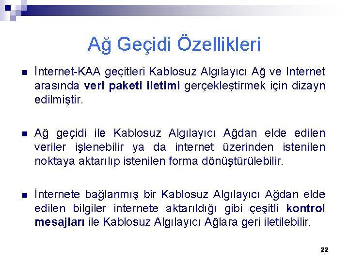 Ağ Geçidi Özellikleri n İnternet-KAA geçitleri Kablosuz Algılayıcı Ağ ve Internet arasında veri paketi