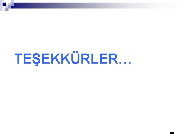 TEŞEKKÜRLER… 30 