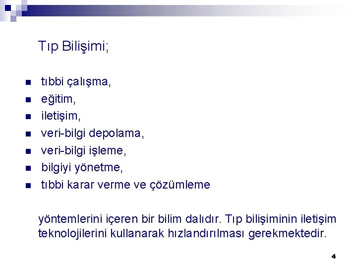 Tıp Bilişimi; n n n n tıbbi çalışma, eğitim, iletişim, veri-bilgi depolama, veri-bilgi işleme,