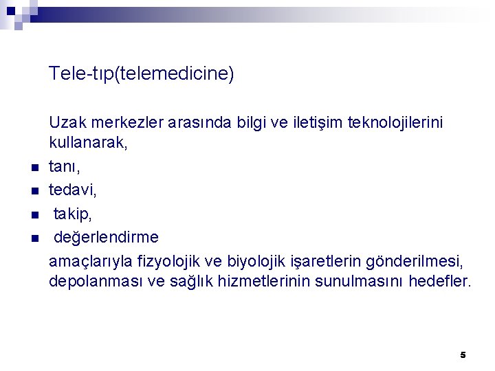 Tele-tıp(telemedicine) n n Uzak merkezler arasında bilgi ve iletişim teknolojilerini kullanarak, tanı, tedavi, takip,