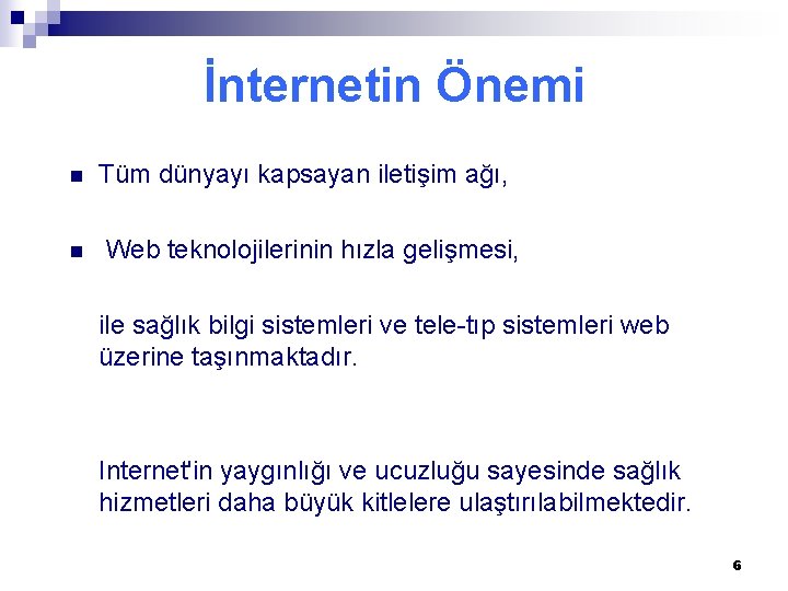 İnternetin Önemi n n Tüm dünyayı kapsayan iletişim ağı, Web teknolojilerinin hızla gelişmesi, ile