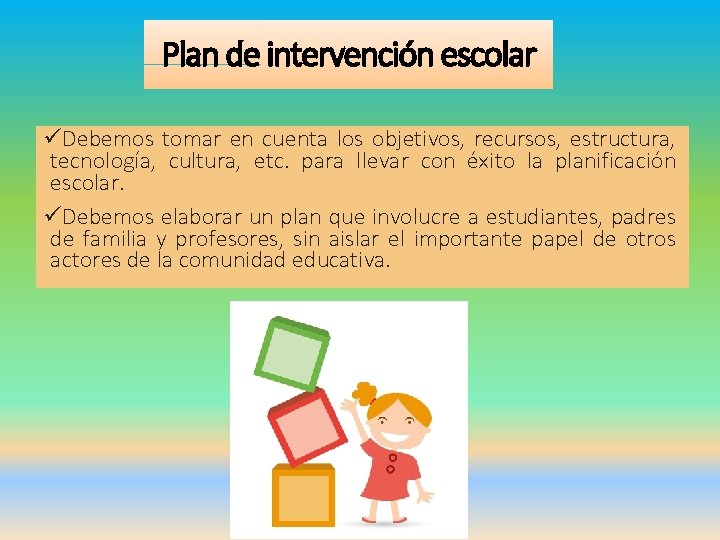 Plan de intervención escolar üDebemos tomar en cuenta los objetivos, recursos, estructura, tecnología, cultura,