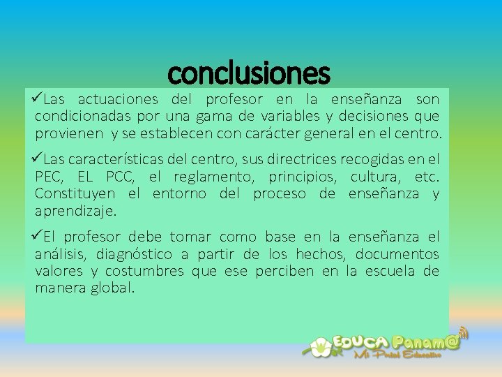 conclusiones üLas actuaciones del profesor en la enseñanza son condicionadas por una gama de
