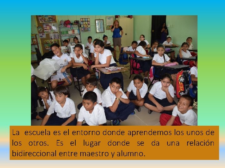 La escuela es el entorno donde aprendemos los unos de los otros. Es el