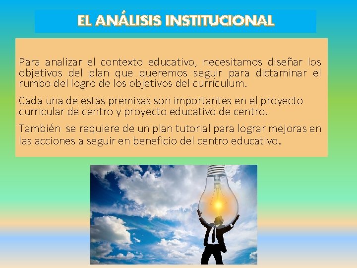 EL ANÁLISIS INSTITUCIONAL Para analizar el contexto educativo, necesitamos diseñar los objetivos del plan