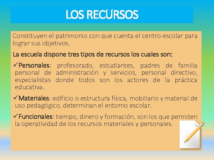 LOS RECURSOS Constituyen el patrimonio con que cuenta el centro escolar para lograr sus