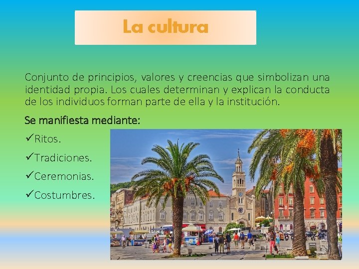 La cultura Conjunto de principios, valores y creencias que simbolizan una identidad propia. Los
